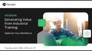 🎥 Generating Value from Industrial Training with IndustryWeek and Panopto