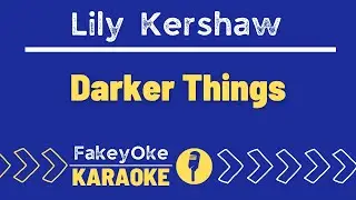 Lily Kershaw - Darker Things [Karaoke]