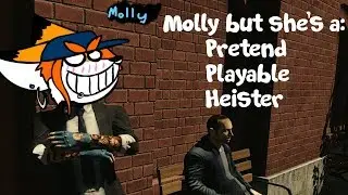 Molly but she's a Pretend Playable Heister