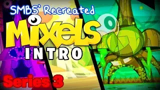 SMBS' Recreated Mixels Intro! (Series 3 ver.) #mixels