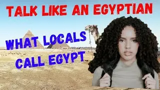 TALK LIKE AN EGYPTIAN | WHAT EGYPTIAN LOCALS CALL EGYPT