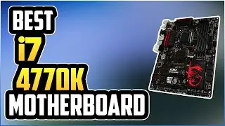 5 Best Motherboards for i7 4770k in 2023