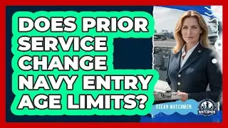 Does Prior Service Change Navy Entry Age Limits?