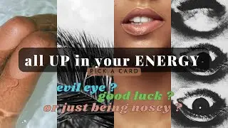 🌿 who is ALL UP in YOUR ENERGY 🧿 pick a card