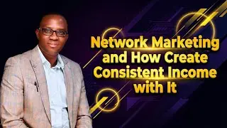 Network Marketing and How to create Consistent Income with it through Magnet business 