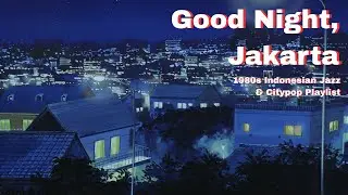 Good Night, Jakarta  - 80s Indonesian Citypop & Jazz