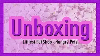 Unboxing: Littlest Pet Shop - Hungry Pets (Blind Bags) (LPS)