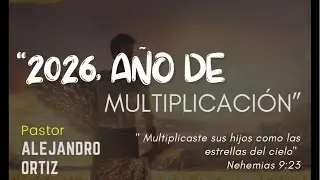 2026, año de la multiplicación - Pr. Alejandro Ortiz