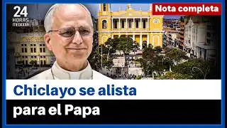 Visita del papa León XIV ilusiona a Chiclayo y moviliza preparativos