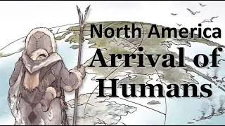 North America | When and how did Prehistoric Humans arrive on the continent?