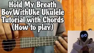 Hold My Breath - BoyWithUke // Ukulele Tutorial with Chords (How to play)