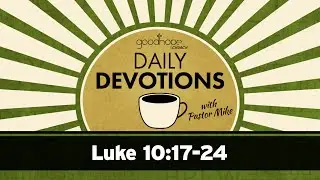 Luke 10:17-24 // Daily Devotions with Pastor Mike