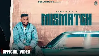 Mismatch (Official Music Video) Sumit Malik | New Haryanvi Song 2025
