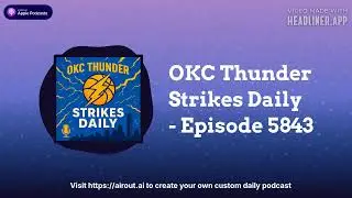 OKC Thunder Strikes Daily - Episode 5843 | Airout AI Featured Podcasts