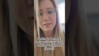 Healing Is Personal Responsibility | What Sobriety Taught Me (Part 2)