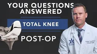 Total Knee Arthroplasty: Patient Questions Answered (Part 3: Post-Surgery)