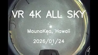 2026/01/24 VR 4K Hawaii Maunakea All Sky 24H Timelapse