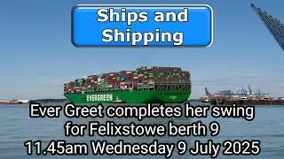 Ever Greet completes her swing, and berths at Felixstowe 9; Wednesday 9 July 2025