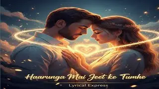 Haarunga Mai Jeet ke Tumhe | Official Hindi Song | Written by: Lyrical Express