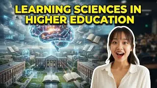 Understanding Learning Sciences in Higher Education (12 Minutes)