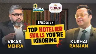 E27 | How to Grow in Hospitality: Kushal Ranjan, VP Revenue Pride Hotels, Shares Real-World Lessons