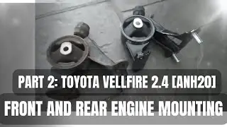 part 2: TOYOTA VELLFIRE ANH20 REAR AND FRONT MOUNTING REPLACEMENT