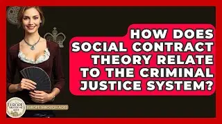 How Does Social Contract Theory Relate To The Criminal Justice System? - Europe Through the Ages