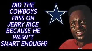 Did the Dallas Cowboys Refuse to Draft Jerry Rice Because of His Intelligence?