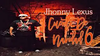 Jhonny Lexus - Cuento De Navidad 6 (Desahogo) 🇪🇨