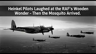 Heinkel Pilots Laughed at the RAF&rsquo;s 'Wooden Wonder'&mdash;Then the Mosquito Arrived