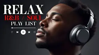 【R&B Soul】Chill & Unwind R&B Playlist &ndash; Smooth R&B Soul Vibes for Relaxing Moments
