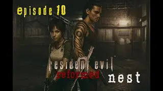 Resident Evil 0 Reformed | Episode 10 | Nest