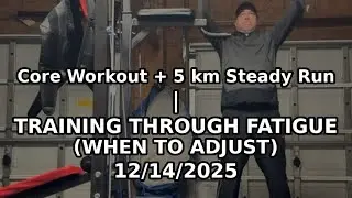 Core Workout + 5 km Steady Run | Battling Fatigue & Making Adjustments 