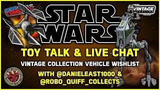 Star Wars Toy Talk & Live Chat | TVC Vehicle Wishlist | @danieleast1000 @Robo_Quiff_Collects