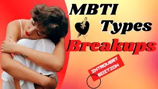 How MBTI Types Handle Breakups - How Introverted MBTI Types Deal With Heart brake.