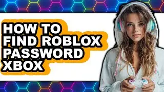 How to Find Roblox Password Xbox (full Guide)