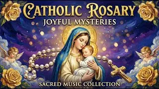 Rosary Joyful Mysteries 2026 | 5 Decades of Joy | 6 Peaceful Prayer Hymns