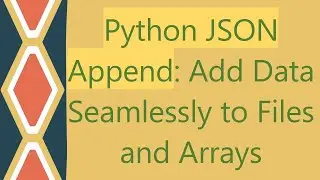 Python JSON Append: Add Data Seamlessly to Files and Arrays