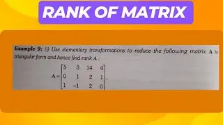 Use elementary transformation to reduce the following matrix A to triangular form and find rank A