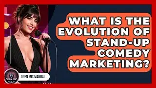 What Is The Evolution Of Stand-up Comedy Marketing? - Open Mic Manual