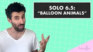 Solo 6.5: Balloon Animals