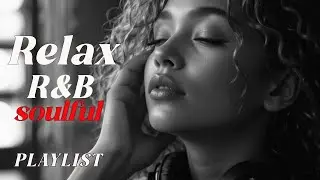Romantic R&B Soul Music &ndash; Relaxing Soulful Mix for Love & Chill Nights