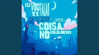 Vou Te Falar Qualquer Coisa no Ouvido