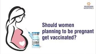 Should women planning to be pregnant get vaccinated? | COVID-19 Vaccination #TrustTheExperts