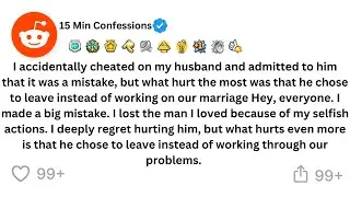 I accidentally cheated on my husband and admitted to him that it was a mistake [ FULL STORY ]