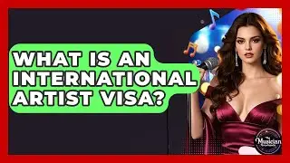 What Is An International Artist Visa? - The Musician Encyclopedia
