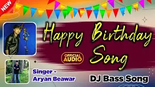 Happy Birthday Song !! DJ Bass !! Singer - Aryan Beawar