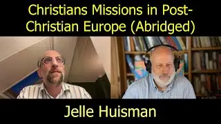 Christians Missions in Post-Christian Europe. Jelle Huisman (Abridged)