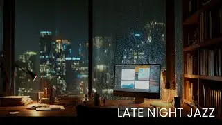 Rain on the Window, Jazz in the Room &mdash; A Calm Night for Deep Work