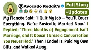 My Fianc&eacute;e Said: &ldquo;I Quit My Job &mdash; You&rsquo;ll Cover Everything. We&rsquo;re Basically Married...// Reddit Story